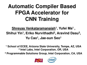 Automatic Compiler Based  FPGA Accelerator for  CNN Training Shreyas Venkataramanaiah 1 , Yufei Ma