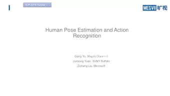 Human Pose Estimation and Action  Recognition Gang Yu, Megvii (Face++)  Junsong Yuan, SUNY Buffalo