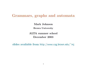 Grammars, graphs and automata  Mark Johnson  Brown University  ALTA summer school  December 2003
