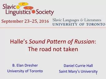 Halles Sound Pa)ern of Russian :  The road not taken  B. Elan Dresher  Daniel Currie Hall