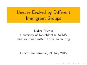 Unease Evoked by Difgerent  Immigrant Groups  Didier Ruedin  University of Neuchtel &amp; ACMS