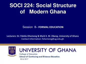 of   Modern Ghana Session  8  FORMAL EDUCATION  Lecturers: Dr. Fidelia Ohemeng &amp; Mark K. M.