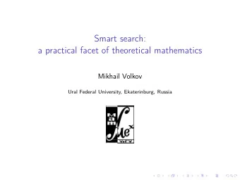 Smart search:  a practical facet of theoretical mathematics  Mikhail Volkov  Ural Federal