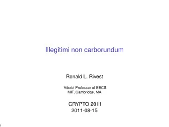 Illegitimi non carborundum  Ronald L. Rivest  Viterbi Professor of EECS  MIT, Cambridge, MA  CRYPTO