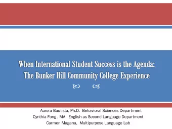 By Aurora Bautista, Ph.D.  Behavioral Sciences Department  Cynthia Fong , MA   English as