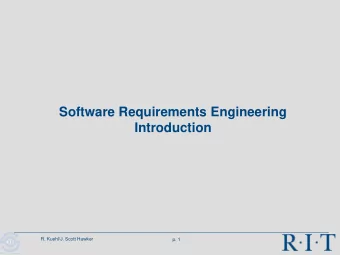 Software Requirements Engineering  Introduction  R. Kuehl/J. Scott Hawker  p. 1  R I T  Software