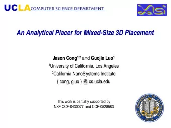 An Analytical Placer for Mixed-Size 3D Placement Jason Cong 1,2 and Guojie Luo 1 1 University of