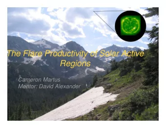 The Flare Productivity of Solar Active  Regions  Cameron Martus  Mentor: David Alexander  Flares