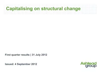 Capitalising on structural change  First quarter results | 31 July 2012  Issued: 4 September 2012