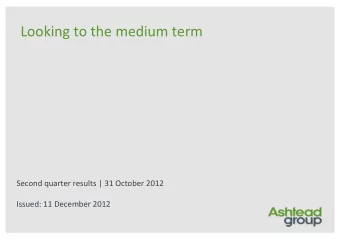 Looking to the medium term Second quarter results | 31 October 2012 Issued: 11 December 2012  Legal