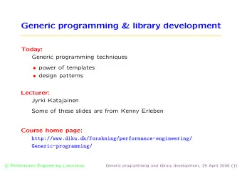Generic programming &amp; library development  Today:  Generic programming techniques  power of