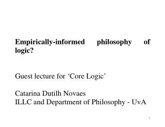 Empirically-informed  philosophy  of  logic?  Guest lecture for Core Logic  Catarina Dutilh