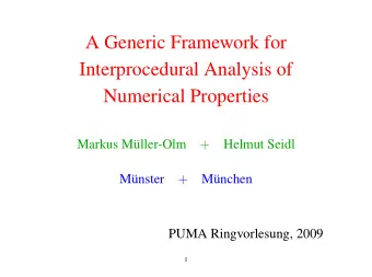 A Generic Framework for  Interprocedural Analysis of  Numerical Properties  +  Markus Mller-Olm