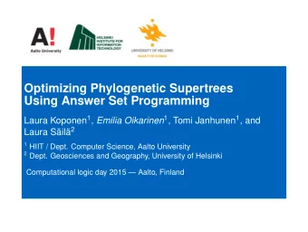 Optimizing Phylogenetic Supertrees  Using Answer Set Programming Laura Koponen 1 , Emilia Oikarinen