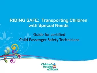 with Special Needs  Guide for certified  Child Passenger Safety Technicians  Objectives  To gain