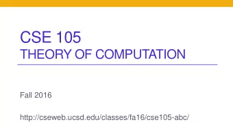 CSE 105  THEORY OF COMPUTATION  Fall 2016  http://cseweb.ucsd.edu/classes/fa16/cse105-abc/