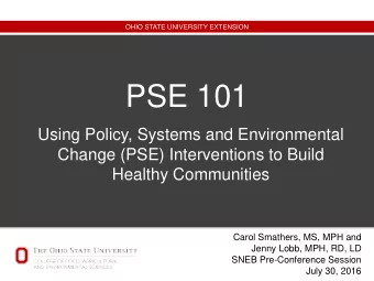 PSE 101  Using Policy, Systems and Environmental  Change (PSE) Interventions to Build  Healthy