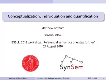 Conceptualization, individuation and quantification  Matthew Gotham  University of Oslo  ESSLLI