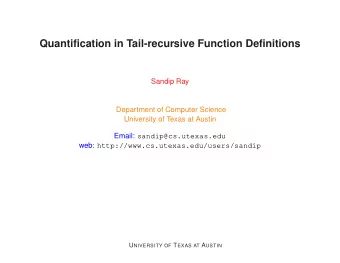 Quantification in Tail-recursive Function Definitions  Sandip Ray  Department of Computer Science