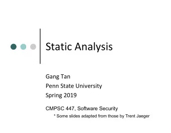 Static Analysis  Gang Tan  Penn State University  Spring 2019  CMPSC 447, Software Security  * Some