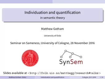 Individuation and quantification  in semantic theory  Matthew Gotham  University of Oslo  Seminar