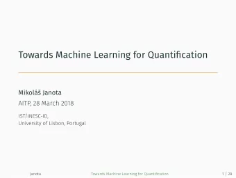 Towards Machine Learning for Quantification  Mikol Janota  AITP, 28 March 2018  IST/INESC-ID,