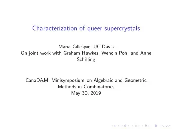 Characterization of queer supercrystals  Maria Gillespie, UC Davis  On joint work with Graham