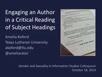 Engaging an Author  in a Critical Reading  of Subject Headings  Amelia Koford  Texas Lutheran
