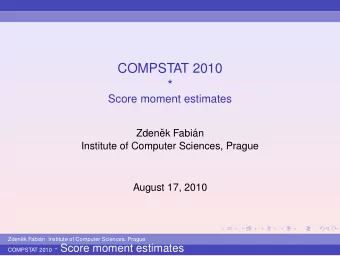 COMPSTAT 2010  *  Score moment estimates  Zden  ek Fabi  an  Institute of Computer Sciences,