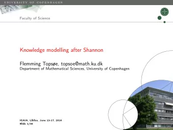 Knowledge modelling after Shannon  Flemming Topse, topsoe@math.ku.dk  Department of Mathematical
