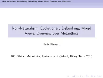 Non-Naturalism: Evolutionary Debunking; Mixed  Views; Overview over Metaethics  Felix Pinkert  103