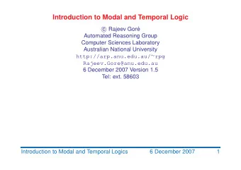 Introduction to Modal and Temporal Logic  c  Rajeev Gor  e  Automated Reasoning Group