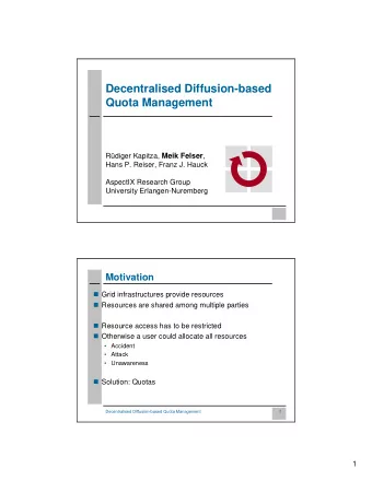 Decentralised Diffusion-based  Quota Management Rdiger Kapitza, Meik Felser ,  Hans P. Reiser,