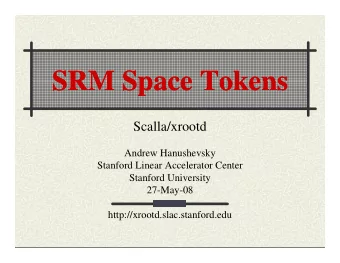 SRM Space Tokens  SRM Space Tokens  SRM Space Tokens  SRM Space Tokens  Scalla/xrootd  Andrew