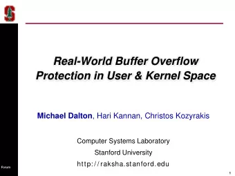 Real-World Buffer Overflow  Protection in User &amp; Kernel Space Michael Dalton , Hari Kannan,