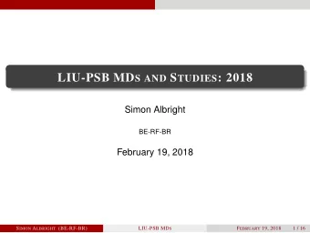 LIU-PSB MD S AND S TUDIES : 2018  Simon Albright  BE-RF-BR  February 19, 2018 S IMON A LBRIGHT
