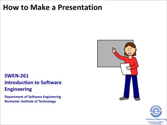 How to Make a Presentation  SWEN-261  Introduction to Software  Engineering  Department of Software