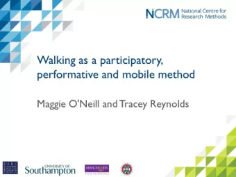 W ALKING AS A P ARTICIPATORY , P ERFORMATIVE AND M OBILE M ETHOD  Professor Maggie ONeill,