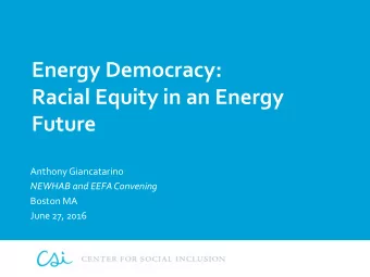 Energy Democracy:  Racial Equity in an Energy  Future  Anthony Giancatarino  NEWHAB and EEFA