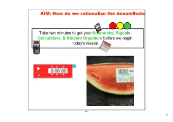 Take two minutes to get your Notebooks, Signals, Calculators, &amp; Student Orgzniers before we