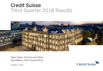 Credit Suisse  Third Quarter 2018 Results  Tidjane Thiam, Chief Executive Officer  David Mathers,