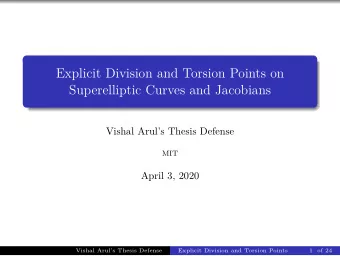 Explicit Division and Torsion Points on  Superelliptic Curves and Jacobians  Vishal Aruls Thesis