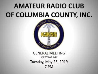 AMATEUR RADIO CLUB  OF COLUMBIA COUNTY, INC.  GENERAL MEETING  MEETING #64  Tuesday, May 28, 2019