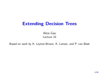 Extending Decision Trees  Alice Gao  Lecture 10  Based on work by K. Leyton-Brown, K. Larson, and