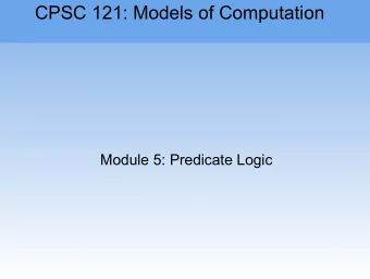 CPSC 121: Models of Computation  Module 5: Predicate Logic  Module 5: Predicate Logic  Pre-class