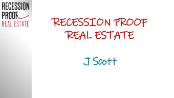 RECESSI  ECESSION PR  ON PROOF  OOF  REAL  EAL EST  ESTAT  ATE  J Sc  J Scott  ott  Who Am I?