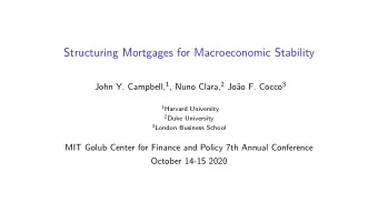 Structuring Mortgages for Macroeconomic Stability John Y. Campbell, 1 , Nuno Clara, 2 Joo F.