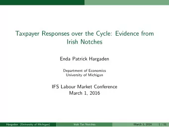 Taxpayer Responses over the Cycle: Evidence from  Irish Notches  Enda Patrick Hargaden  Department