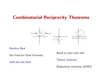 Combinatorial Reciprocity Theorems  Matthias Beck  Based on joint work with  San Francisco State