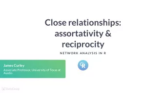 Close relationships:  assortativity &amp;  reciprocity  N ETW ORK  AN ALYS IS  IN  R  James Curley